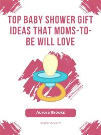 Top Baby Shower Gift Ideas That Moms-to-Be Will Love