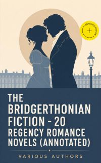 The Bridgerthonian Fiction - 20 Regency Romance Novels (Annotated)