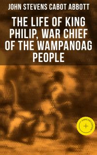 The Life of King Philip, War Chief of the Wampanoag People