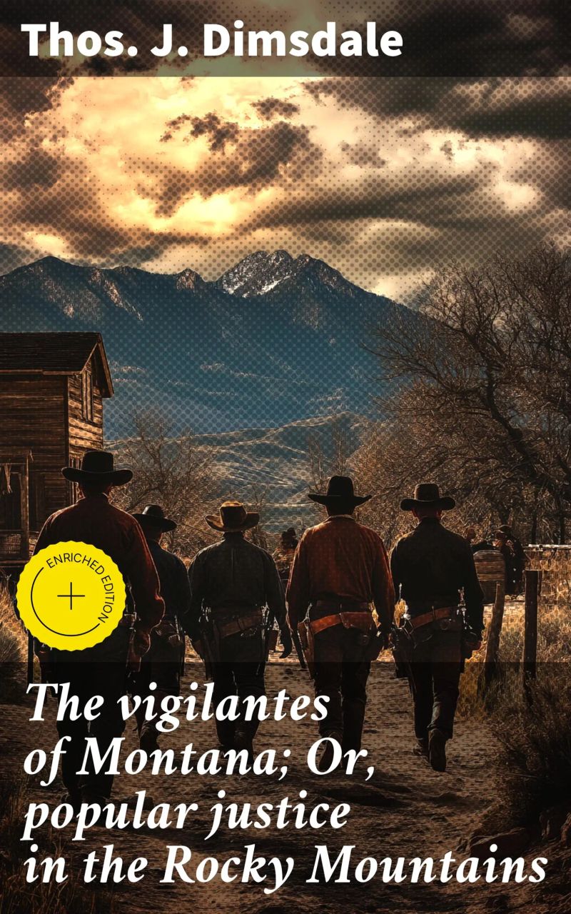 The vigilantes of Montana; Or, popular justice in the Rocky Mountains