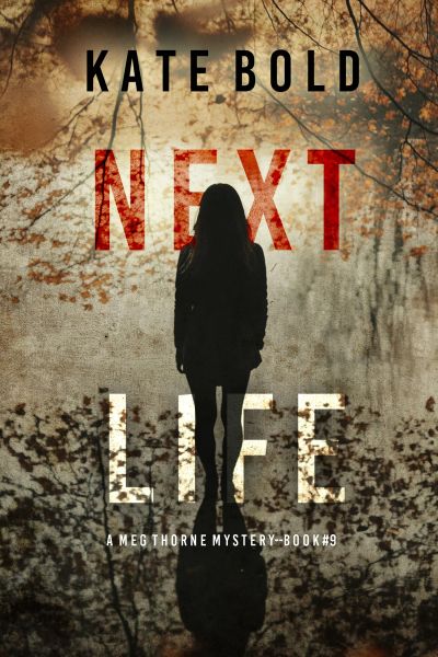 Next Life (A Meg Thorne Suspense Thriller—Book Nine)