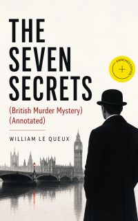 THE SEVEN SECRETS (British Murder Mystery) (Annotated)