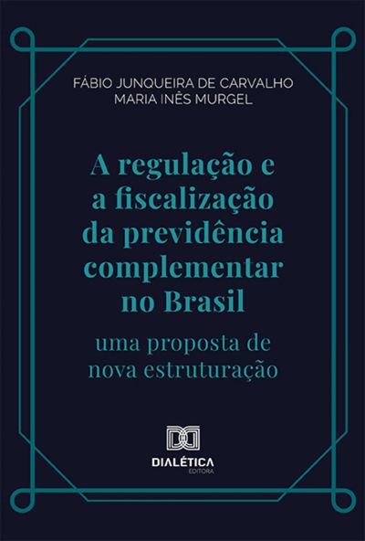 A regulação e a fiscalização da previdência complementar no Brasil