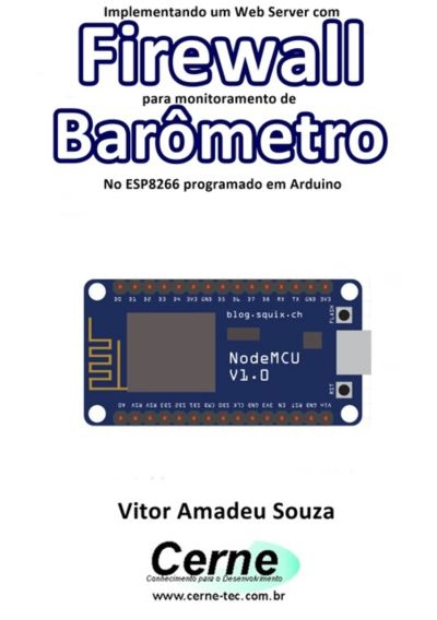 Implementando Um Web Server Com Firewall Para Monitoramento De Barômetro Usando O Esp8266 (nodemcu) Programado No Arduino