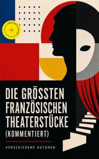 Die größten französischen Theaterstücke (Kommentiert)