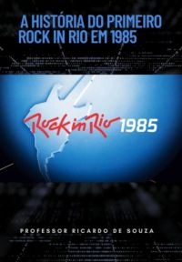 A História Do Primeiro Rock In Rio Em 1985