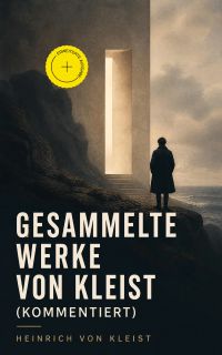 Gesammelte Werke von Kleist (Kommentiert)