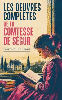 Les Oeuvres Complètes de la Comtesse de Ségur