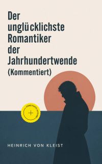 Der unglücklichste Romantiker der Jahrhundertwende (Kommentiert)