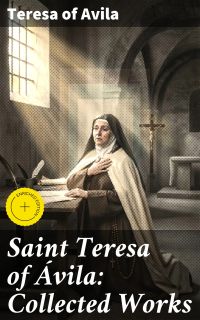 Saint Teresa of Ávila: Collected Works