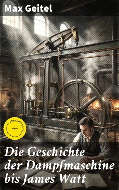 Die Geschichte der Dampfmaschine bis James Watt