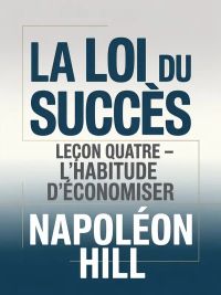 LA LOI DU SUCCÈS Leçon quatre - L'HABITUDE D'ÉCONOMISER (traduit)