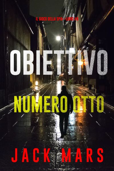 Obiettivo Numero Otto (Il Gioco Della Spia—Libro #8)
