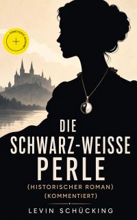 Die schwarz-weiße Perle (Historischer Roman) (Kommentiert)