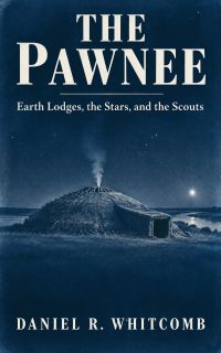 The Pawnee: Earth Lodges, the Stars, and the Scouts