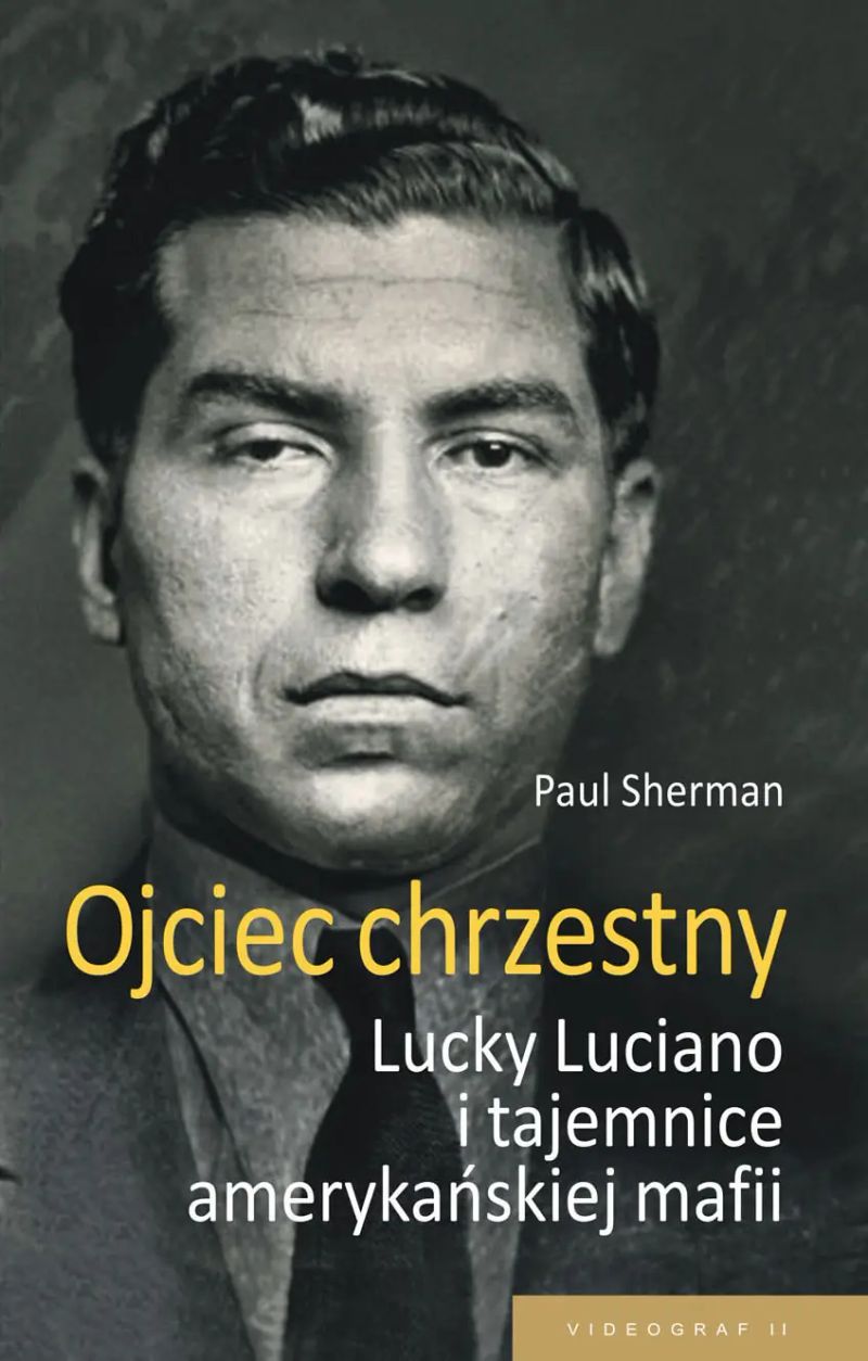 Ojciec chrzestny. Lucky Luciano i tajemnice amrykańskiej mafii