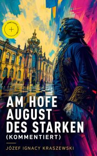 Am Hofe August des Starken (Kommentiert)