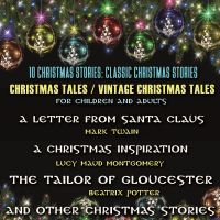 10 Christmas Stories: Classic Christmas Stories. Christmas Tales / Vintage Christmas Tales For Children And Adults