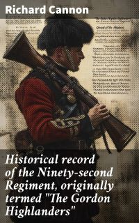 Historical record of the Ninety-second Regiment, originally termed "The Gordon Highlanders"