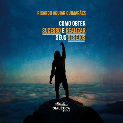 Como obter sucesso e realizar seus desejos