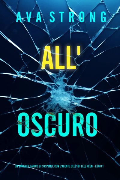 All’Oscuro (Un Thriller Carico di Suspense con l'Agente dell'FBI Elle Keen - Libro 1)