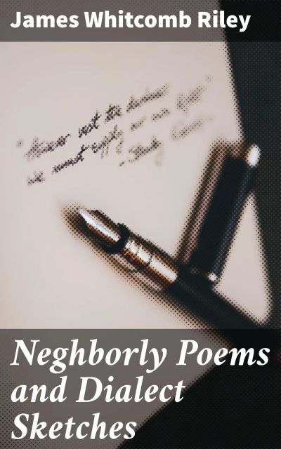 Neghborly Poems and Dialect Sketches