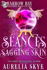 Seances & Sagging Skin (Paranormal Women's Fiction/Later In Life Romance)