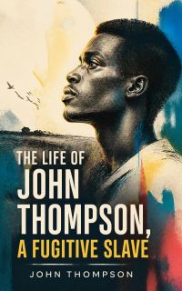 The Life of John Thompson, a Fugitive Slave