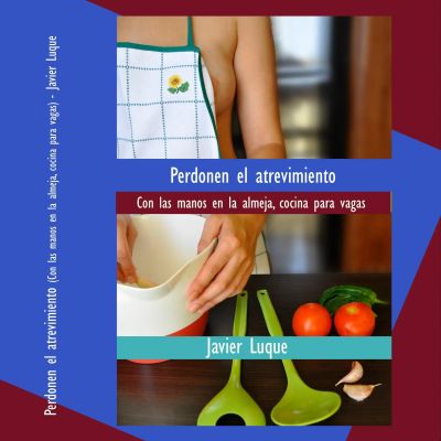 Perdonen el atrevimiento: con las manos en la almeja, cocina para vagas