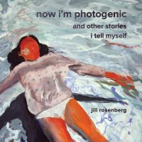 Now I'm Photogenic and Other Stories I Tell Myself
