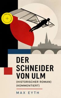 Der Schneider von Ulm (Historischer Roman) (Kommentiert)