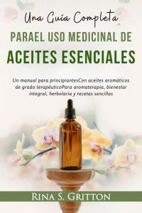 Una guía completa parael uso medicinal deAceites esenciales