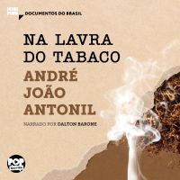 Na lavra do tabaco: Trechos selecionados de "Cultura e opulência do Brasil"