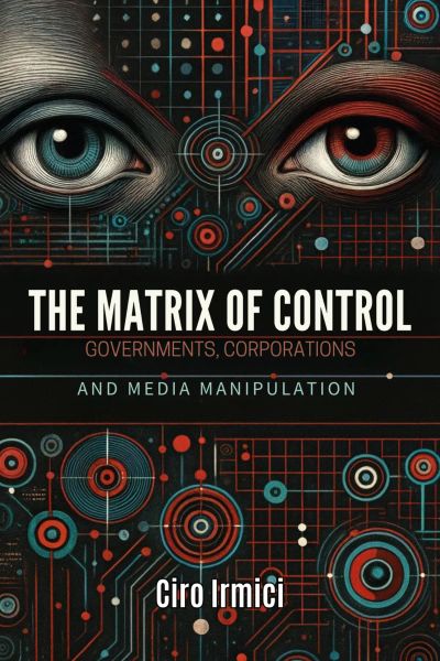 The Matrix of Control: Governments, Corporations, and Media Manipulation