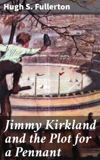 Jimmy Kirkland and the Plot for a Pennant