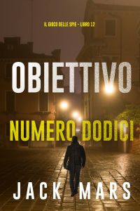 Obiettivo numero dodici (Il Gioco delle Spia - Libro 12)