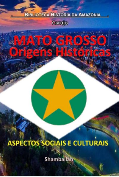 Mato Grosso - Origens Históricas