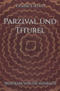 Wolfram von Eschenbach: Parzival und Titurel