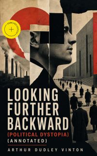 Looking Further Backward (Political Dystopia) (Annotated)