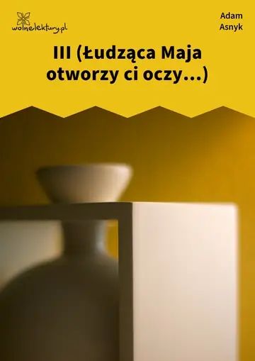III (Łudząca Maja otworzy ci oczy...)