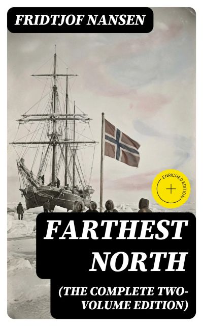 Farthest North (The Complete Two-Volume Edition)