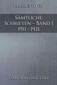 Sämtliche Schriften – Band 1: 1911 - 1921