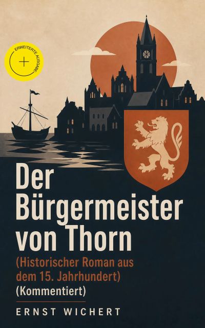 Der Bürgermeister von Thorn (Historischer Roman aus dem 15. Jahrhundert) (Kommentiert)