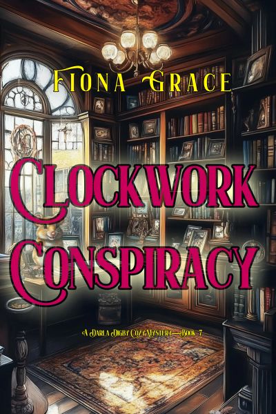 Clockwork Conspiracy (A Darla Digby Cozy Mystery—Book 7)