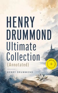 HENRY DRUMMOND Ultimate Collection (Annotated)