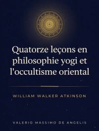 Quatorze leçons en philosophie yogi et l'occultisme oriental