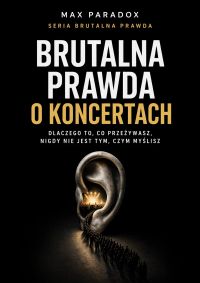 Brutalna prawda o koncertach - dlaczego to, co przeżywasz, nigdy nie jest tym, czym myślisz
