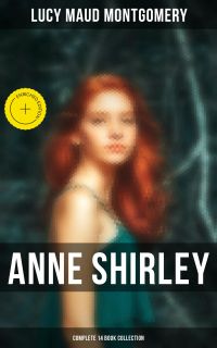 Anne Shirley (Complete 14 Book Collection)