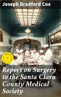 Report on Surgery to the Santa Clara County Medical Society