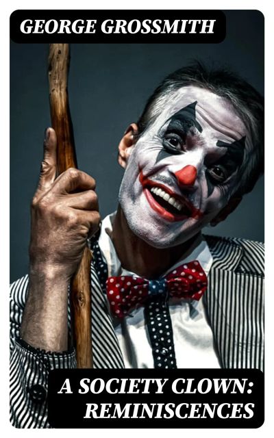 A Society Clown: Reminiscences